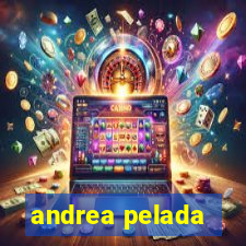 andrea pelada